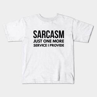 Sarcasm Just One More Service I Provide - Funny Sayings Kids T-Shirt